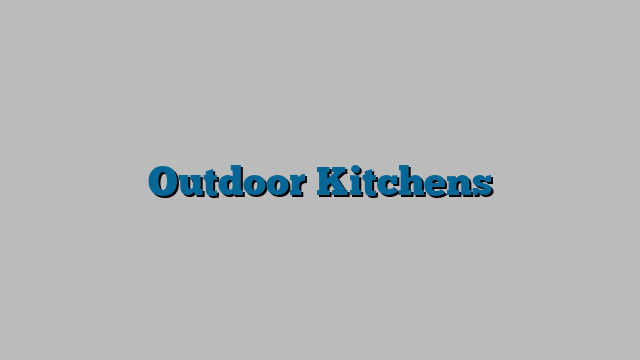 Outdoor Kitchens